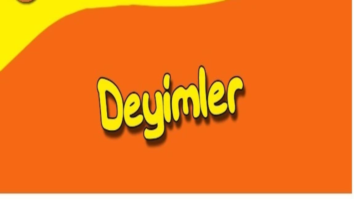 DİLİMİZİN ZENGİNLİKLERİ- DEYİMLER CANLANIYOR